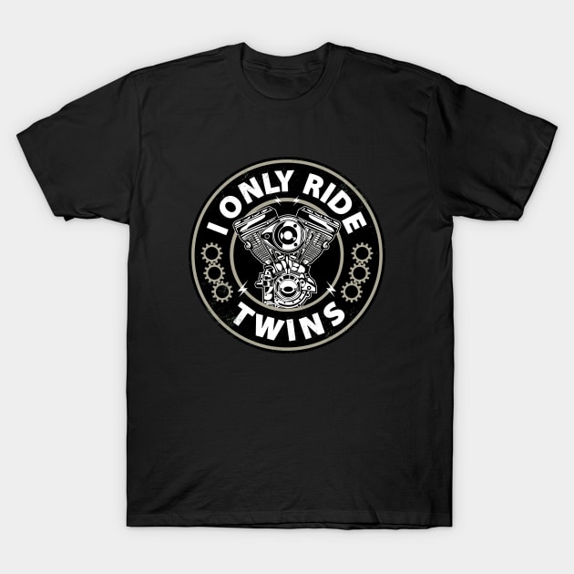 I Only Ride Twins T-Shirt by Buy Custom Things